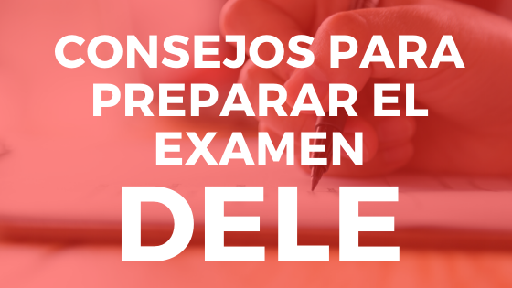 Cómo preparar los exámenes DELE del Instituto Cervantes: Consejos prácticos para el éxito